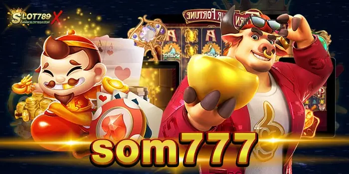 som777 เว็บตรงไม่ผ่านเอเย่นต์ สล็อตแตกหนัก ฝาก-ถอนไม่มีขั้นต่ำ